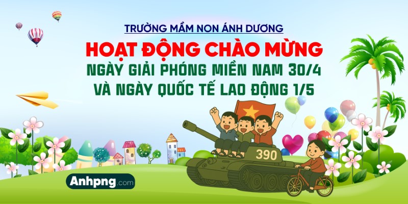 Trang Trí 30/4 Trường Mầm Non – Maket Hoạt Động Chào Mừng Ngày Giải Phóng