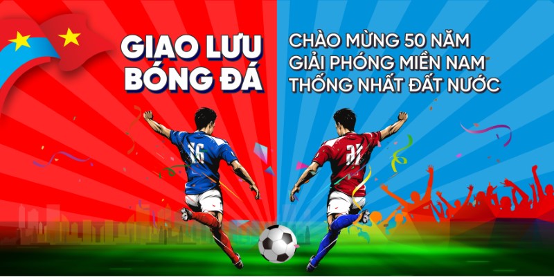 Maket Giao Lưu Bóng Đá Chào Mừng 50 Năm Giải Phóng Miền Nam